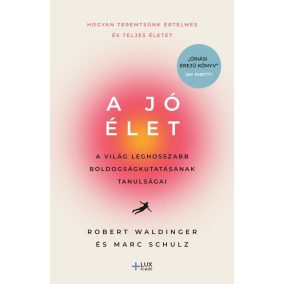 A jó élet - A világ leghosszabb boldogságkutatásának tanulságai   A jó élet - A világ leghosszabb boldogságkutatásának tanulságai