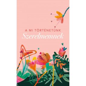 A mi történetünk - Szerelmemnek A mi történetünk - Szerelmemnek