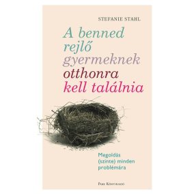 A benned rejlő gyermeknek otthonra kell találnia - Megoldás (szinte) minden problémára   A benned rejlő gyermeknek otthonra kell találnia - Megoldás (szinte) minden problémára