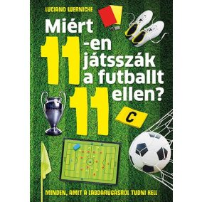 Miért 11-en játsszák a futballt 11 ellen? Miért 11-en játsszák a futballt 11 ellen?