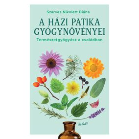 A házi patika gyógynövényei A házi patika gyógynövényei