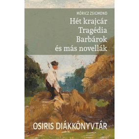 Hét krajcár - Tragédia - Barbárok és más novellák Hét krajcár - Tragédia - Barbárok és más novellák