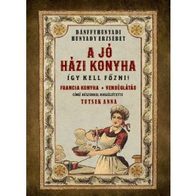 A jó házi konyha - Így kell főzni! A jó házi konyha - Így kell főzni!