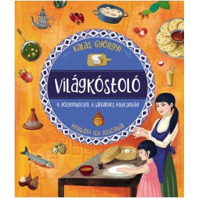 Világkóstoló - A gőzgombóctól a sáfrányos palacsintáig   Világkóstoló - A gőzgombóctól a sáfrányos palacsintáig