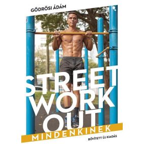 Street workout mindenkinek- átdolgozott, bővített kiadás Street workout mindenkinek- átdolgozott, bővített kiadás