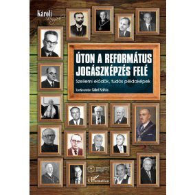 Úton a református jogászképzés felé Úton a református jogászképzés felé