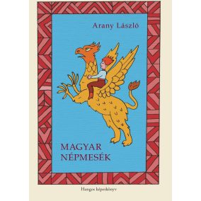 Magyar népmesék - Hangos képeskönyv Magyar népmesék - Hangos képeskönyv