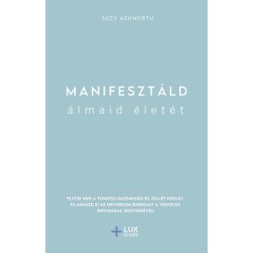 Manifesztáld álmaid életét Manifesztáld álmaid életét
