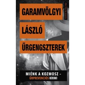 Űrgengszterek - Miénk a kozmosz - Űrprevenciós krimi Űrgengszterek - Miénk a kozmosz - Űrprevenciós krimi
