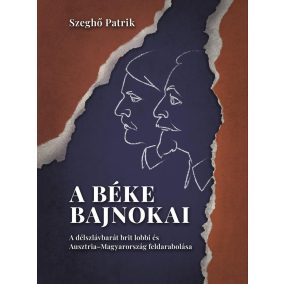   A béke bajnokai – A délszlávbarát brit lobbi és Ausztria–Magyarország feldarabolása