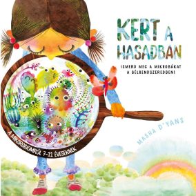 Kert a hasadban - Ismerd meg a mikrobákat a bélrendszeredben!   Kert a hasadban - Ismerd meg a mikrobákat a bélrendszeredben!