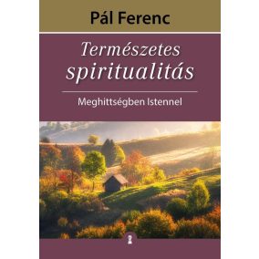Természetes spiritualitás - Meghittségben Istennel Természetes spiritualitás - Meghittségben Istennel
