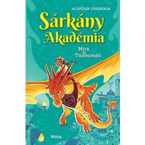 Sárkány Akadémia 4. Mira és Tűzmondó Sárkány Akadémia 4. Mira és Tűzmondó