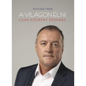 A világon élni csak hősként érdemes A világon élni csak hősként érdemes