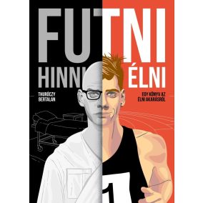 Futni, hinni, élni - Egy könyv az élni akarásról Futni, hinni, élni - Egy könyv az élni akarásról
