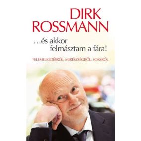 ...és akkor felmásztam a fára! - Felemelkedésről, merészségről, sorsról   ...és akkor felmásztam a fára! - Felemelkedésről, merészségről, sorsról