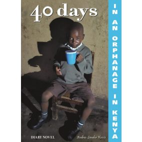 40 days in an orphanage in Kenya - A diary novel 40 days in an orphanage in Kenya - A diary novel