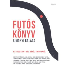 Futóskönyv - Beszélgetések útról, időről, élményekről   Futóskönyv - Beszélgetések útról, időről, élményekről