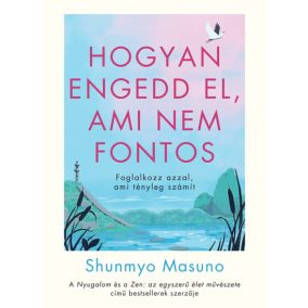 Hogyan engedd el, ami nem fontos Hogyan engedd el, ami nem fontos