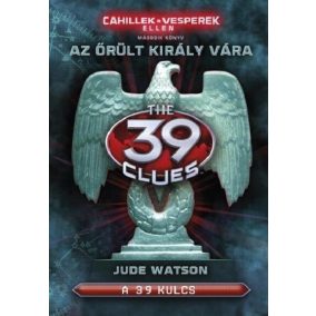 39 kulcs - Cahillek a Vesperek ellen 2. - Az őrült király vára   39 kulcs - Cahillek a Vesperek ellen 2. - Az őrült király vára