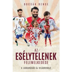 Az esélytelenek felemelkedése - A labdarúgás új világrekordja   Az esélytelenek felemelkedése - A labdarúgás új világrekordja