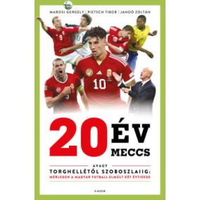 20 év, 20 meccs - avagy Torghellétől Szoboszlaiig 20 év, 20 meccs - avagy Torghellétől Szoboszlaiig