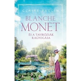 Blanche Monet és a tavirózsák ragyogása Blanche Monet és a tavirózsák ragyogása
