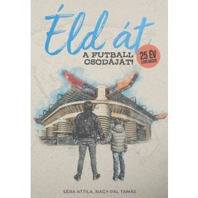 Éld át a futball csodáját! Éld át a futball csodáját!