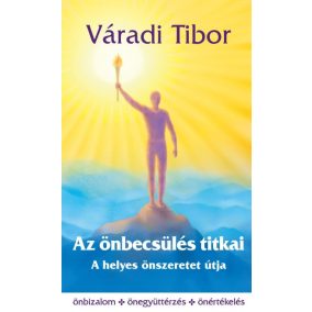 Az önbecsülés titkai – A helyes önszeretet útja Az önbecsülés titkai – A helyes önszeretet útja