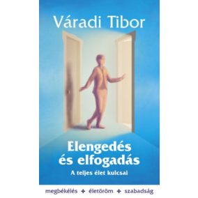 Elengedés és elfogadás – A teljes élet kulcsai Elengedés és elfogadás – A teljes élet kulcsai