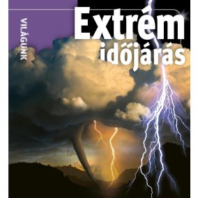 Extrém időjárás - Világunk Extrém időjárás - Világunk