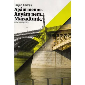 Apám menne. Anyám nem. Maradtunk.