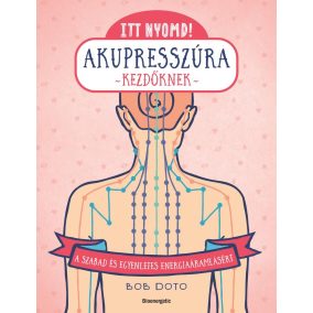 Itt nyomd! Akupresszúra kezdőknek Itt nyomd! Akupresszúra kezdőknek