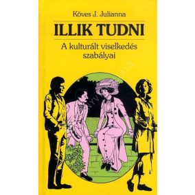 Illik tudni - A kulturált viselkedés szabályai Illik tudni - A kulturált viselkedés szabályai