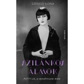 Szilánkos álmok - Putty Lia, a némafilmsztár élete Szilánkos álmok - Putty Lia, a némafilmsztár élete