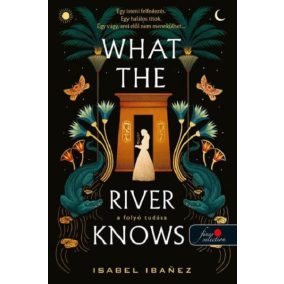 What the River Knows - A folyó tudása What the River Knows - A folyó tudása