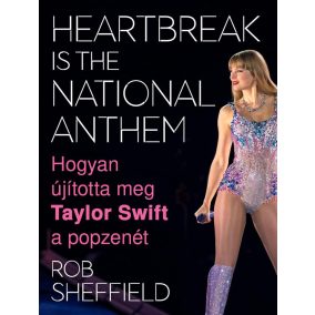   Heartbreak Is the National Anthem – Hogyan újította meg Taylor Swift a popzenét