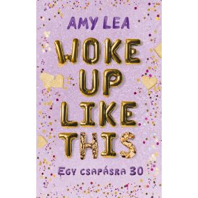 Woke Up Like This - Egy csapásra 30 Woke Up Like This - Egy csapásra 30
