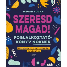 Szeresd magad! - Foglalkoztatókönyv nőknek Szeresd magad! - Foglalkoztatókönyv nőknek