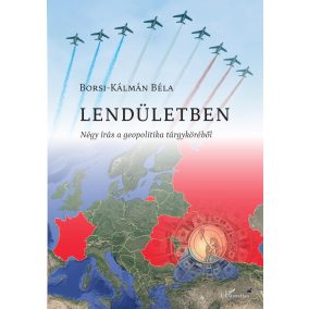 Lendületben - Négy írás a geopolitika tárgyköréb Lendületben - Négy írás a geopolitika tárgyköréb