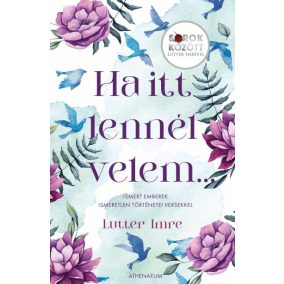 Ha itt lennél velem... - Ismert emberek ismeretlen történetei versekkel - Sorok között Lutter Imrével   Ha itt lennél velem... - Ismert emberek ismeretlen történetei versekkel - Sorok között Lutter Imrével