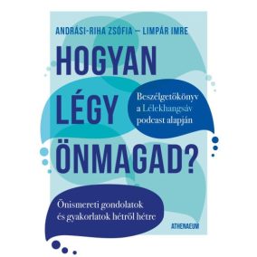 Hogyan légy önmagad? - Önismereti gondolatok és gyakorlatok hétről hétre   Hogyan légy önmagad? - Önismereti gondolatok és gyakorlatok hétről hétre