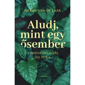 Aludj, mint egy ősember - A pihentető alvás ősi titka Aludj, mint egy ősember - A pihentető alvás ősi titka