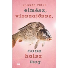 Elmész, visszajössz, sose halsz meg Elmész, visszajössz, sose halsz meg