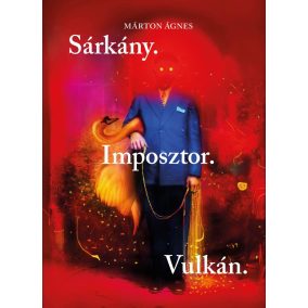 Sárkány. Imposztor. Vulkán. Sárkány. Imposztor. Vulkán.