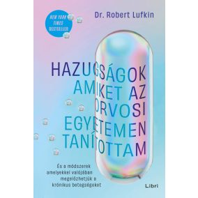 Hazugságok, amiket az orvosi egyetemen tanítottam Hazugságok, amiket az orvosi egyetemen tanítottam