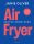 Air Fryer - Vegyük könnyedén