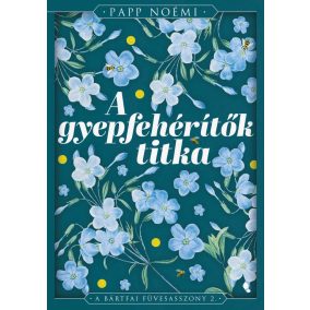 A gyepfehérítők titka - A bártfai füvesasszony 2. - Éldekorált kiadás   A gyepfehérítők titka - A bártfai füvesasszony 2. - Éldekorált kiadás