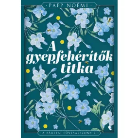   A gyepfehérítők titka - A bártfai füvesasszony 2. - Éldekorált kiadás