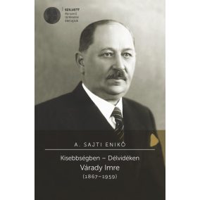 Kisebbségben - Délvidéken - Várady Imre (1867-1959) Kisebbségben - Délvidéken - Várady Imre (1867-1959)
